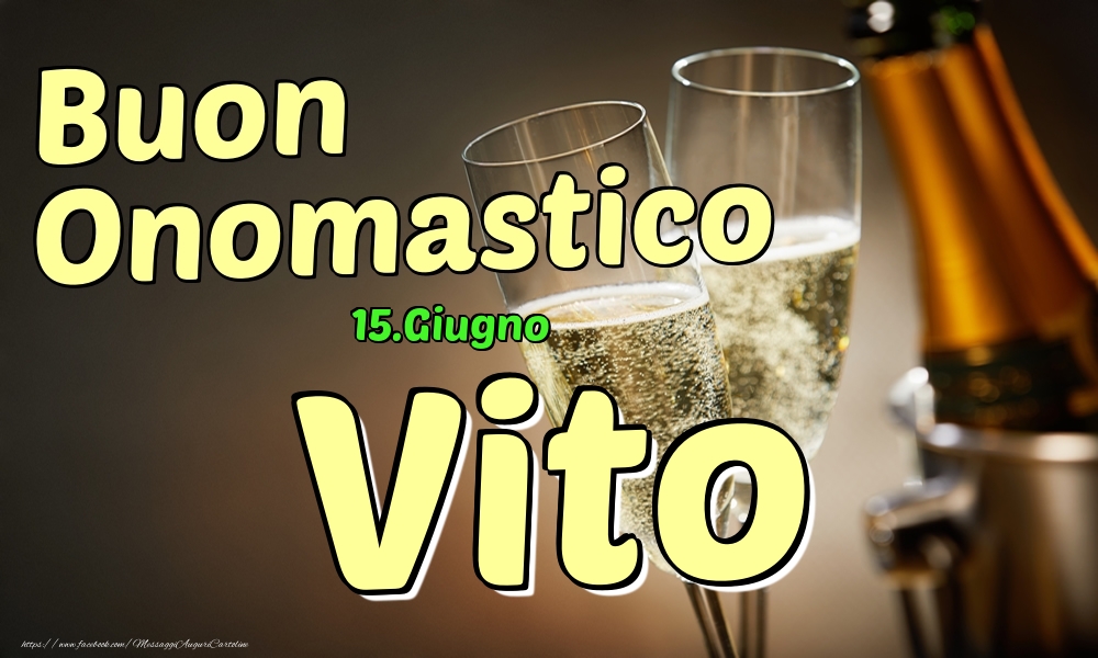 Cartoline di onomastico - Champagne | 15.Giugno - Buon Onomastico Vito!