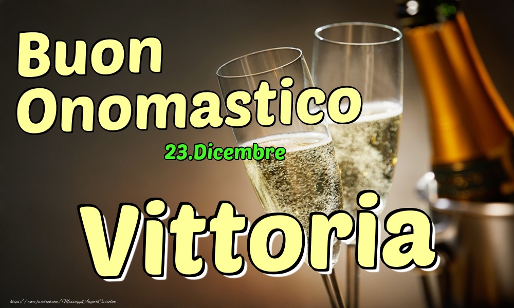 Cartoline di onomastico - Champagne | 23.Dicembre - Buon Onomastico Vittoria!