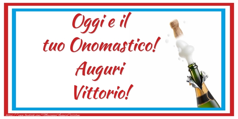 Cartoline di onomastico - Oggi e il tuo Onomastico! Auguri Vittorio!
