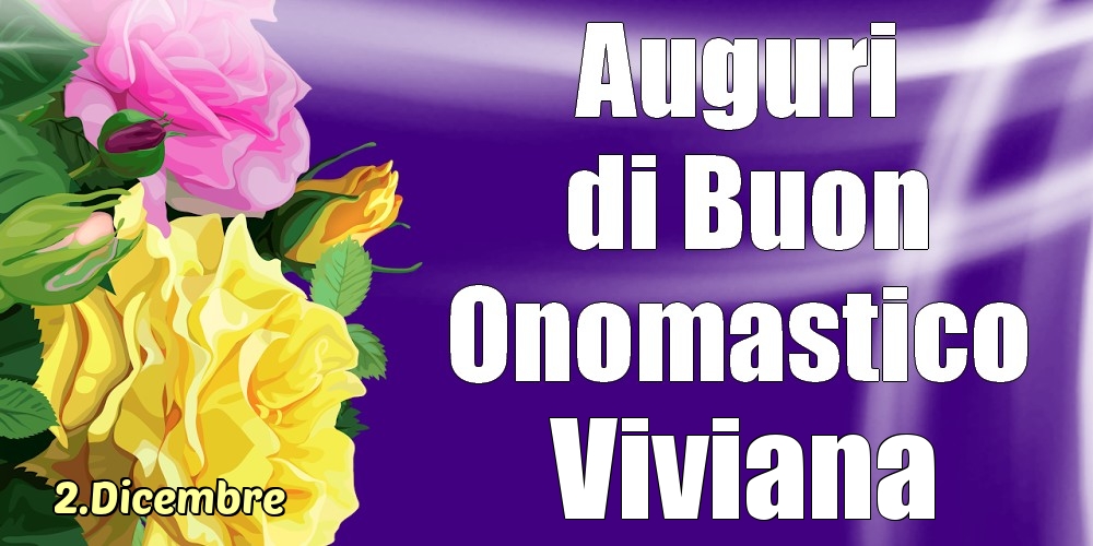 Cartoline di onomastico - Rose | 2.Dicembre - La mulți ani de ziua onomastică Viviana!