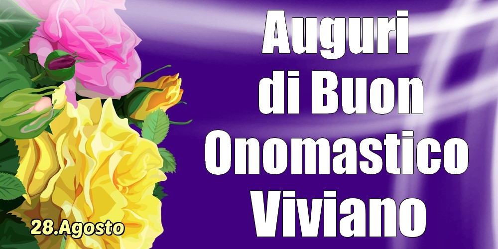Cartoline di onomastico - Rose | 28.Agosto - La mulți ani de ziua onomastică Viviano!