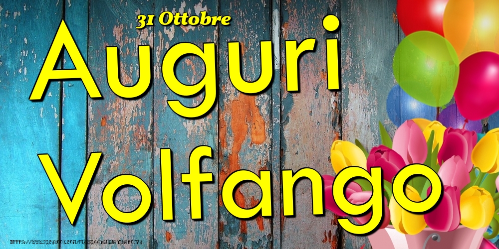 Cartoline di onomastico - Fiori & Palloncini | 31 Ottobre - Auguri Volfango!
