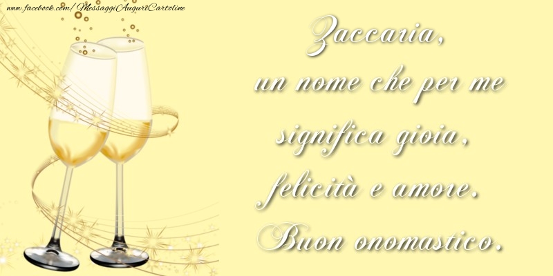 Cartoline di onomastico - Champagne | Zaccaria, un nome che per me significa gioia, felicità e amore. Buon onomastico.