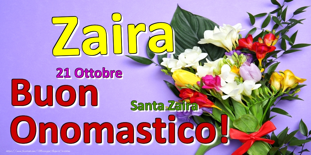  Cartoline di onomastico - Fiori | 21 Ottobre - Santa Zaira -  Buon Onomastico Zaira!
