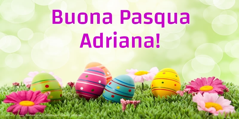 Cartoline di Pasqua - Uova & Fiori | Buona Pasqua Adriana!