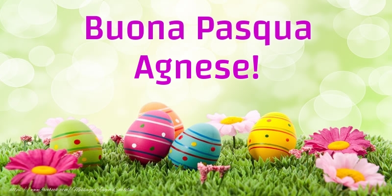 Cartoline di Pasqua - Uova & Fiori | Buona Pasqua Agnese!