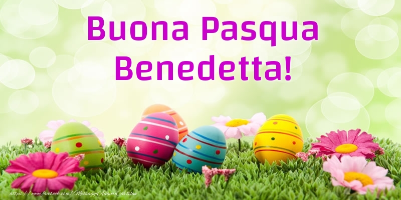 Cartoline di Pasqua - Uova & Fiori | Buona Pasqua Benedetta!