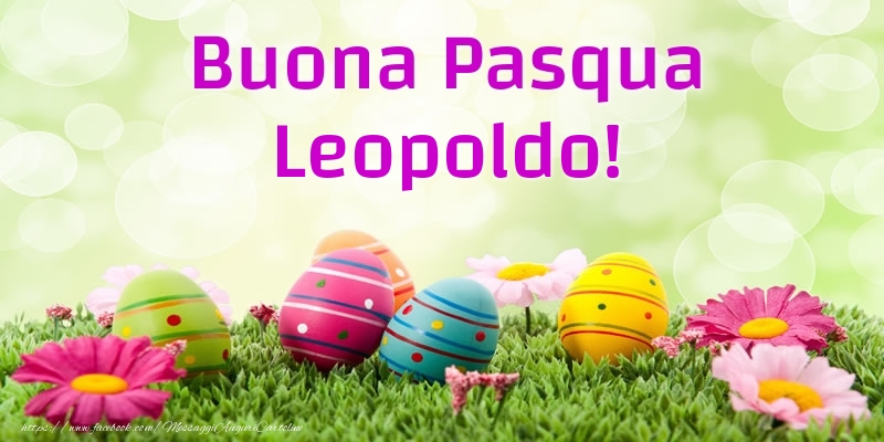 Cartoline di Pasqua - Uova & Fiori | Buona Pasqua Leopoldo!