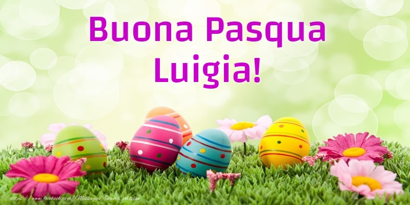 Cartoline di Pasqua - Uova & Fiori | Buona Pasqua Luigia!