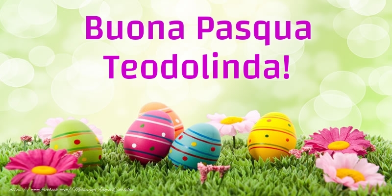 Cartoline di Pasqua - Uova & Fiori | Buona Pasqua Teodolinda!