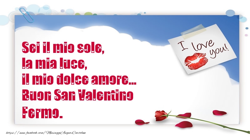 Cartoline di San Valentino - Rose | Sei il mio sole, la mia luce, il mio dolce amore... Buon San Valentino Fermo.