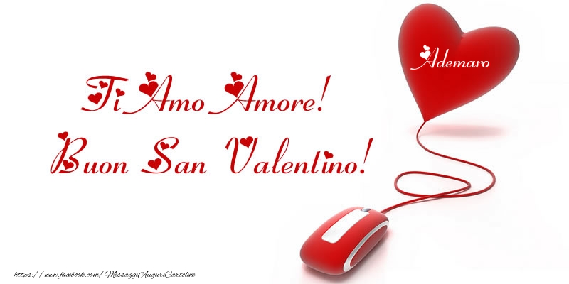 Cartoline di San Valentino -  Il nome nel cuore: Ti Amo Amore! Buon San Valentino Ademaro!