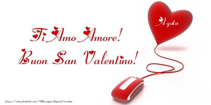 Cartoline di San Valentino -  Il nome nel cuore: Ti Amo Amore! Buon San Valentino Agata!