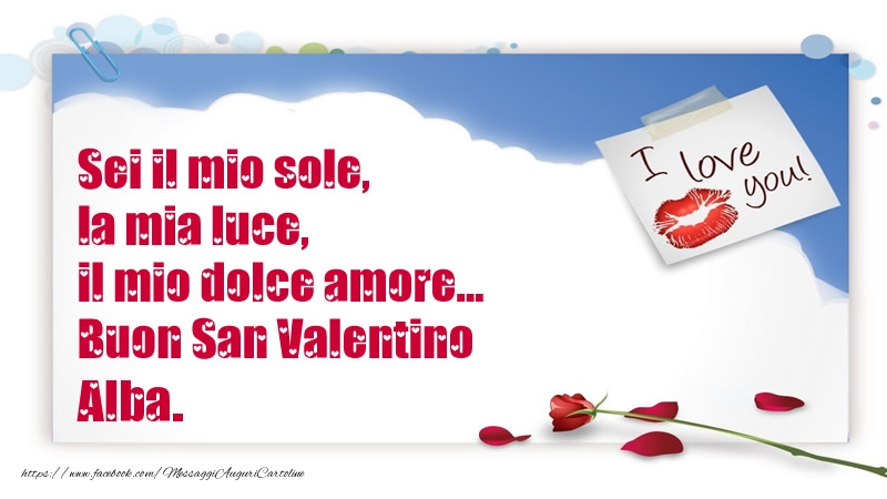 Cartoline di San Valentino - Sei il mio sole, la mia luce, il mio dolce amore... Buon San Valentino Alba.