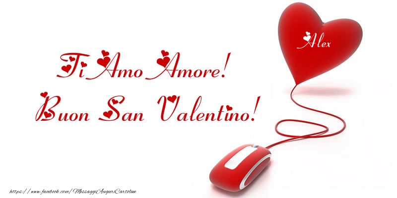 Cartoline di San Valentino -  Il nome nel cuore: Ti Amo Amore! Buon San Valentino Alex!