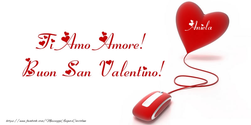 Cartoline di San Valentino -  Il nome nel cuore: Ti Amo Amore! Buon San Valentino Aniela!