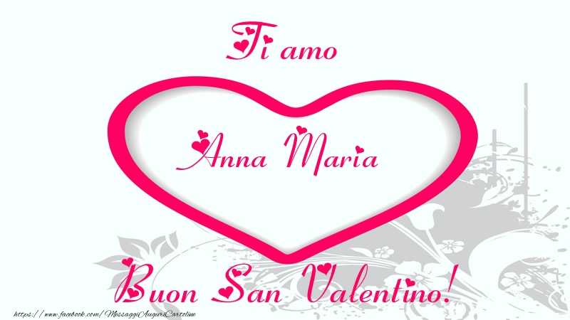 Cartoline di San Valentino - Ti amo Anna Maria Buon San Valentino!