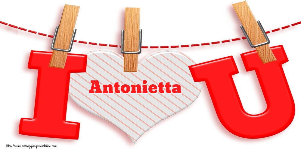 Cartoline di San Valentino - Cuore | I Love You Antonietta