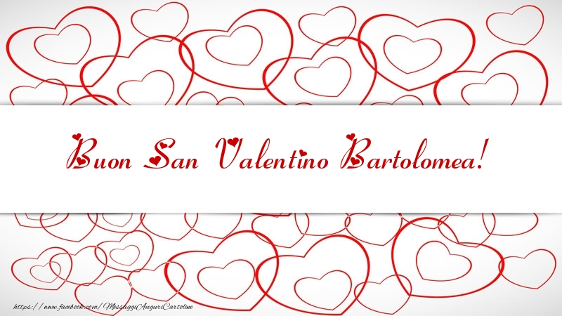 Cartoline di San Valentino - Buon San Valentino Bartolomea!