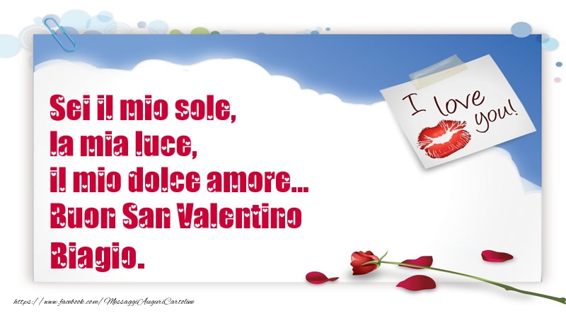 Cartoline di San Valentino - Sei il mio sole, la mia luce, il mio dolce amore... Buon San Valentino Biagio.