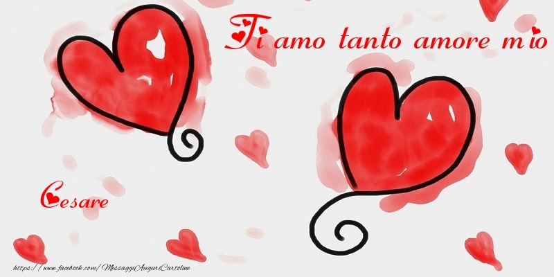 Cartoline di San Valentino - Cuore | Ti amo tanto amore mio Cesare