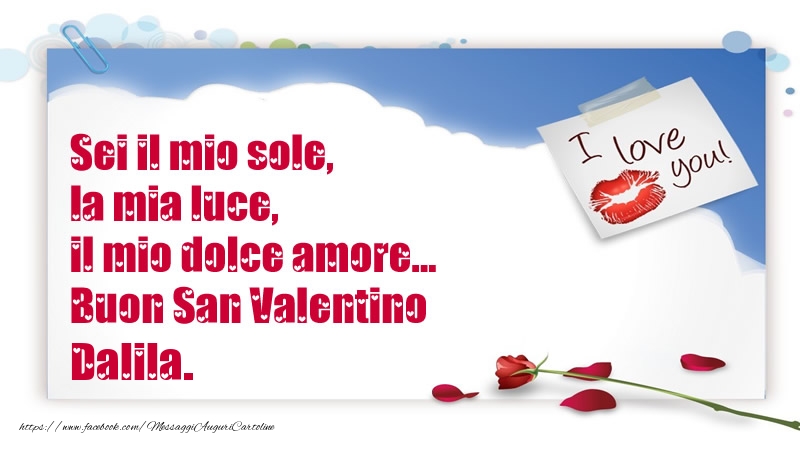 Cartoline di San Valentino - Sei il mio sole, la mia luce, il mio dolce amore... Buon San Valentino Dalila.