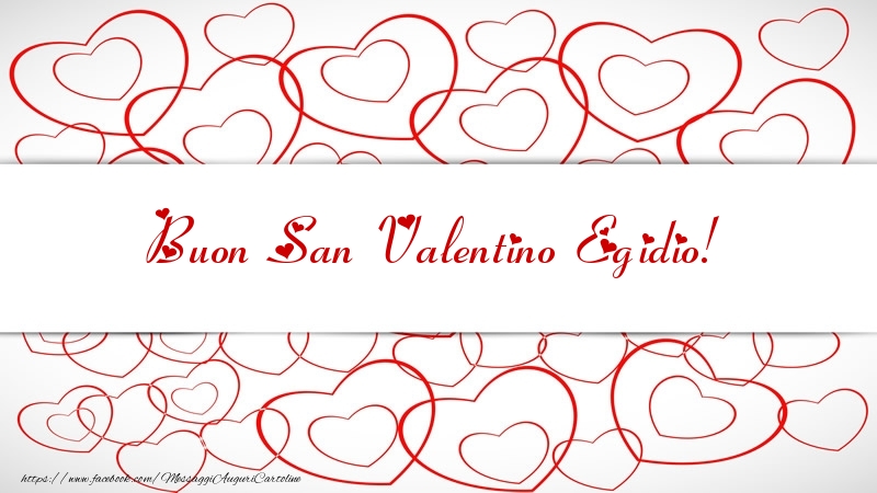 Cartoline di San Valentino - Buon San Valentino Egidio!