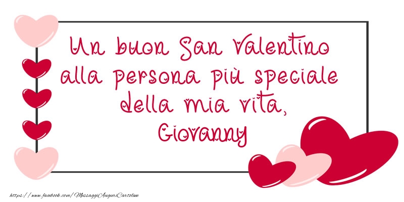 Cartoline di San Valentino - Un buon San Valentino alla persona più speciale della mia vita, Giovanny