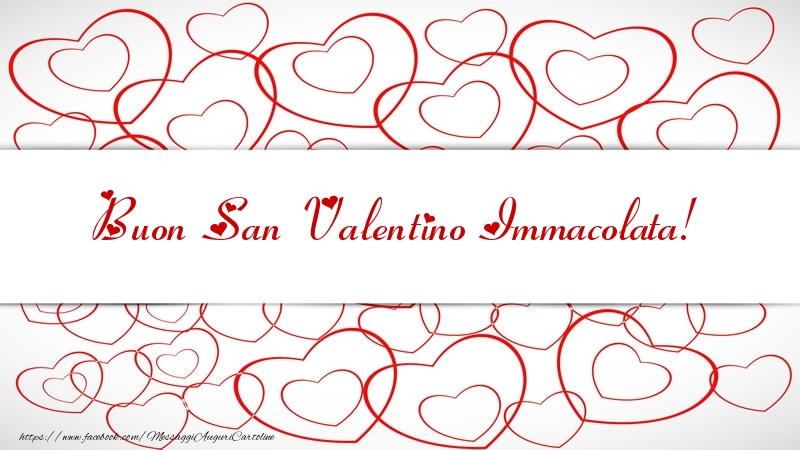 Cartoline di San Valentino - Buon San Valentino Immacolata!