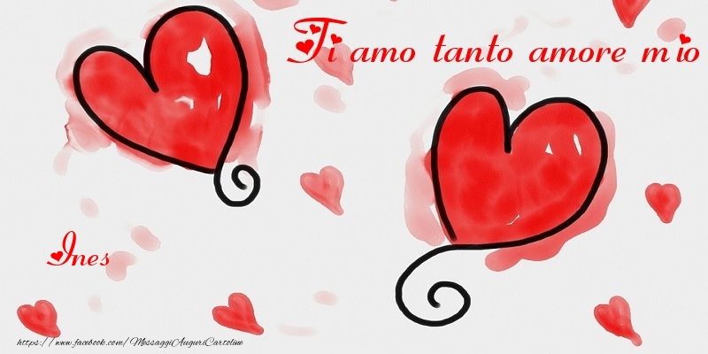 Cartoline di San Valentino - Ti amo tanto amore mio Ines