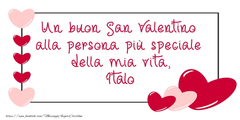 Cartoline di San Valentino - Cuore | Un buon San Valentino alla persona più speciale della mia vita, Italo