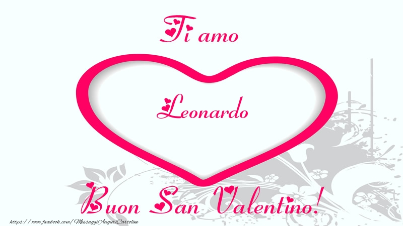 Cartoline di San Valentino - Ti amo Leonardo Buon San Valentino!