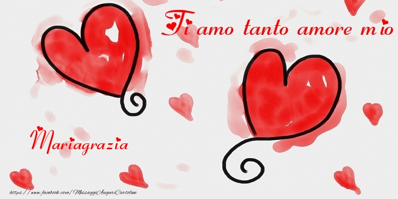 Cartoline di San Valentino - Ti amo tanto amore mio Mariagrazia