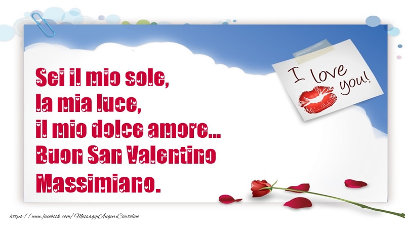 Cartoline di San Valentino - Sei il mio sole, la mia luce, il mio dolce amore... Buon San Valentino Massimiano.