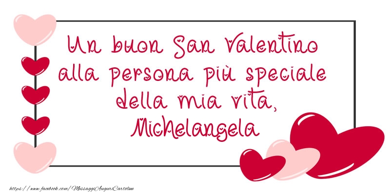 Cartoline di San Valentino - Cuore | Un buon San Valentino alla persona più speciale della mia vita, Michelangela