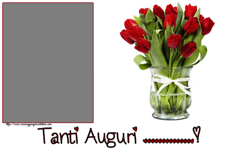 Cartoline personalizzate di auguri - Tanti Auguri ...! - Cornice foto ~ mazzo di tulipani rossi in vaso