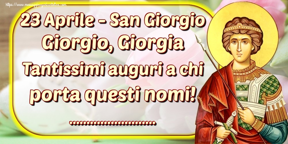 Cartoline personalizzate di San Giorgio - 23 Aprile - San Giorgio Giorgio, Giorgia Tantissimi auguri a chi porta questi nomi! ...