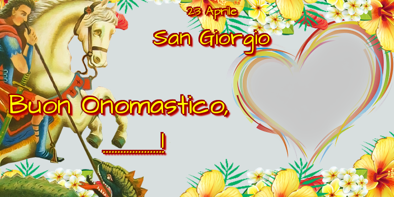 Cartoline personalizzate di San Giorgio - 23 Aprile San Giorgio Buon Onomastico, ...! - Cornice foto