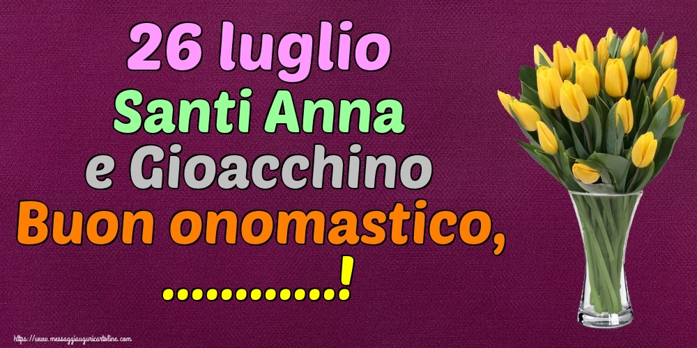 Cartoline personalizzate di Santi Anna e Gioacchino - 26 luglio Santi Anna e Gioacchino Buon onomastico, ...!