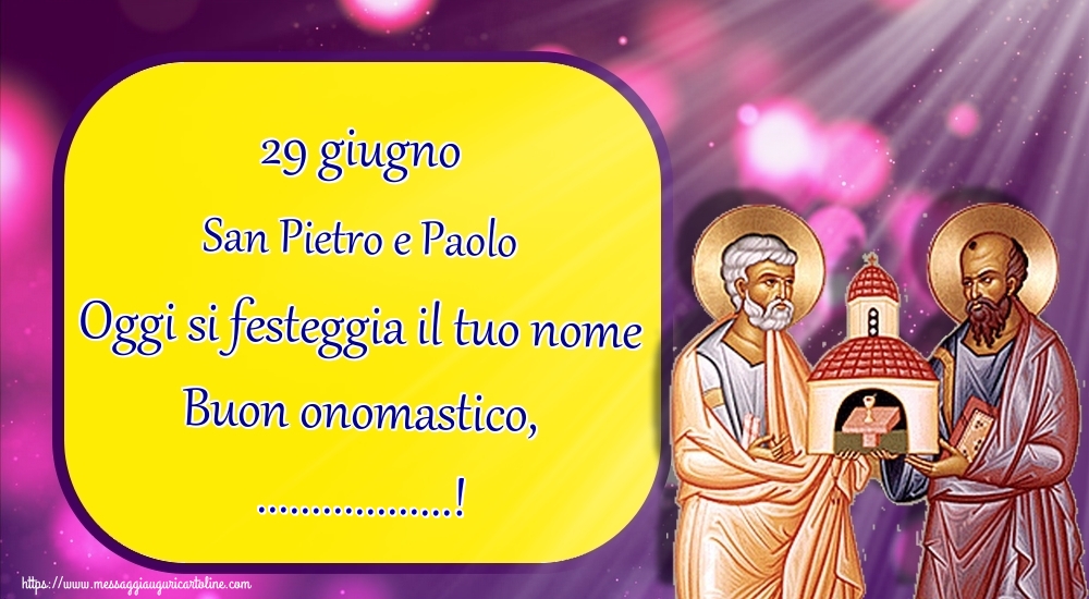 Cartoline personalizzate di Santi Pietro e Paolo - 29 giugno San Pietro e Paolo Oggi si festeggia il tuo nome Buon onomastico, ...!