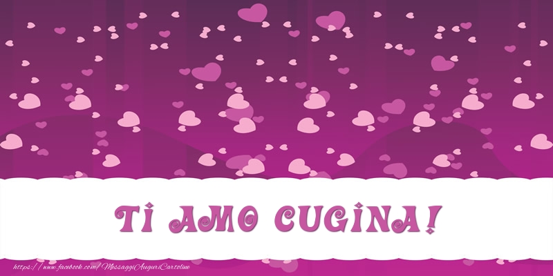 Cartoline d'amore per Cugina - Ti amo cugina!