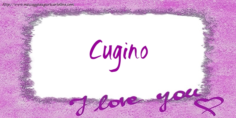 Cartoline d'amore per Cugino - I love cugino!