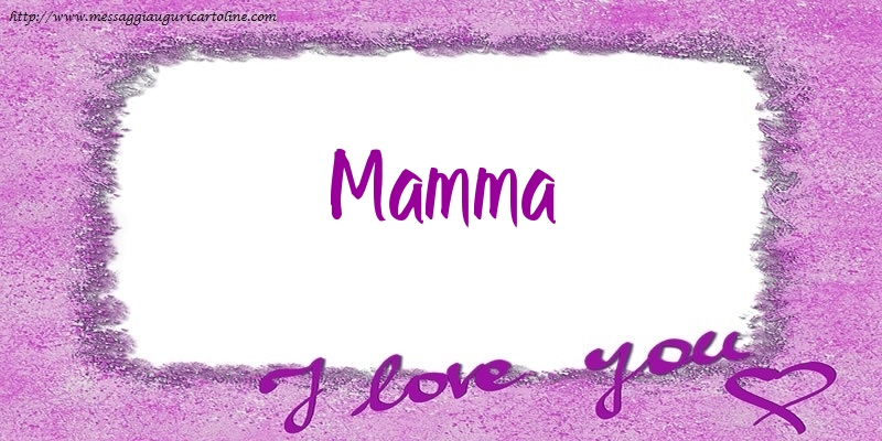 Cartoline d'amore per Mamma - I love mamma!