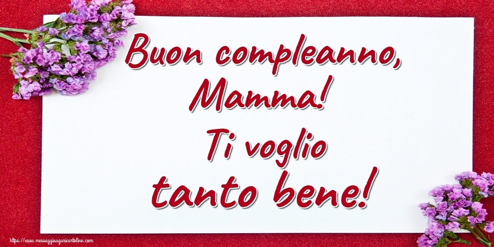 Cartoline di auguri per Mamma - Buon compleanno, mamma! Ti voglio tanto bene!