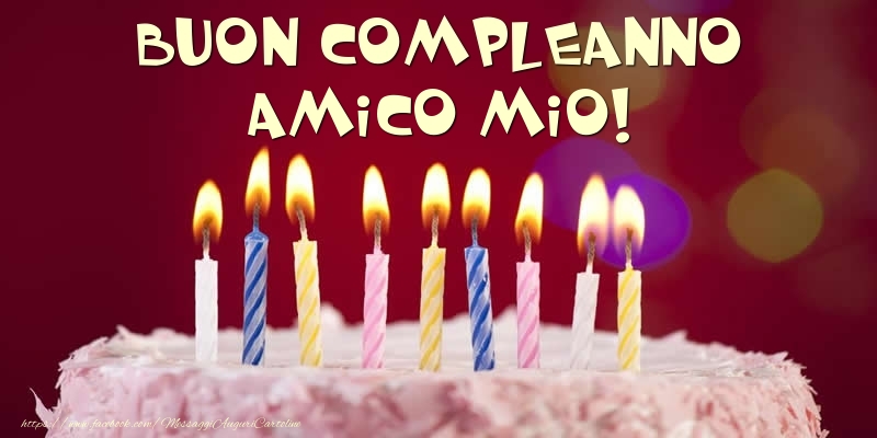 Cartoline di compleanno per Amico - Torta - Buon compleanno, amico mio!