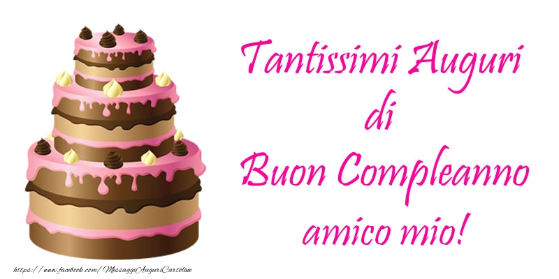 Cartoline di compleanno per Amico - Torta - Tantissimi Auguri di Buon Compleanno amico mio!