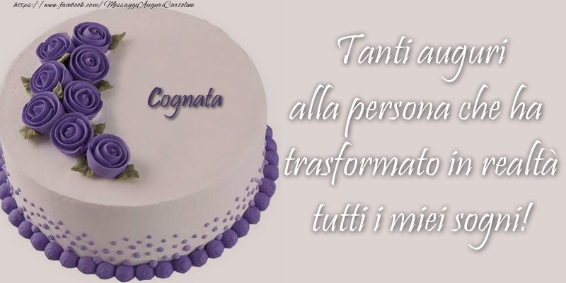 Cartoline di compleanno per Cognata - Cognata Tanti auguri alla persona che ha trasformato in realtà tutti i miei sogni!