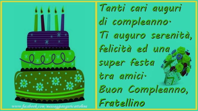 Cartoline di compleanno per Fratello - Tanti cari auguri di compleanno.  Ti auguro serenitu00e0,  felicitu00e0 ed una super festa tra amici. Buon compleanno, fratellino