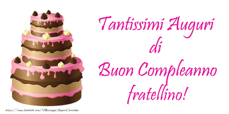 Cartoline di compleanno per Fratello - Torta - Tantissimi Auguri di Buon Compleanno fratellino!