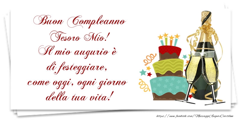 Cartoline di compleanno per Moglie - Buon Compleanno tesoro mio! Il mio augurio è di festeggiare, come oggi, ogni giorno della tua vita!